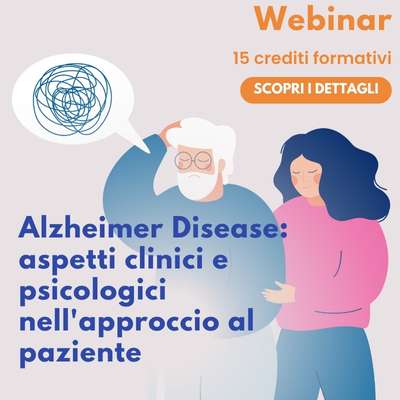 Alzheimer Disease: aspetti clinici e psicologici nell'approccio al paziente - ECM 15 crediti