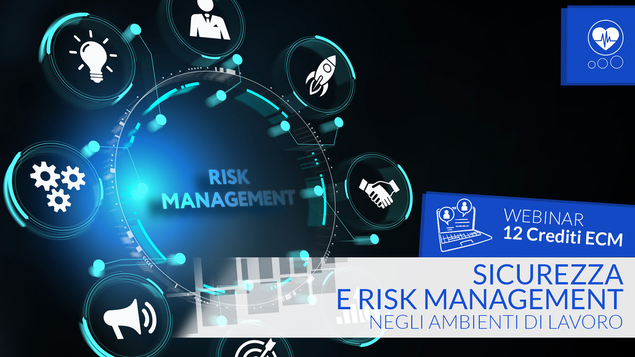 Sicurezza e Risk Management negli ambienti di lavoro - ECM - 12 Crediti ECM