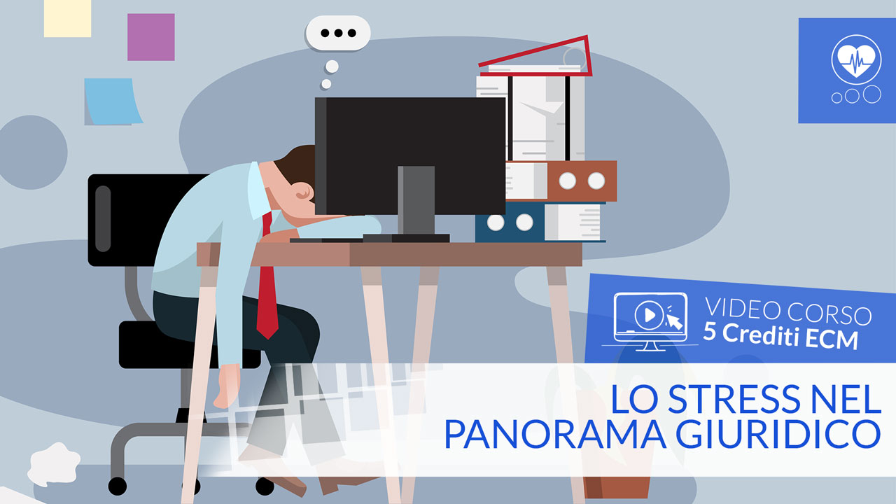 Lo stress nel panorama giuridico - Crediti ECM 5 - tutte le professioni