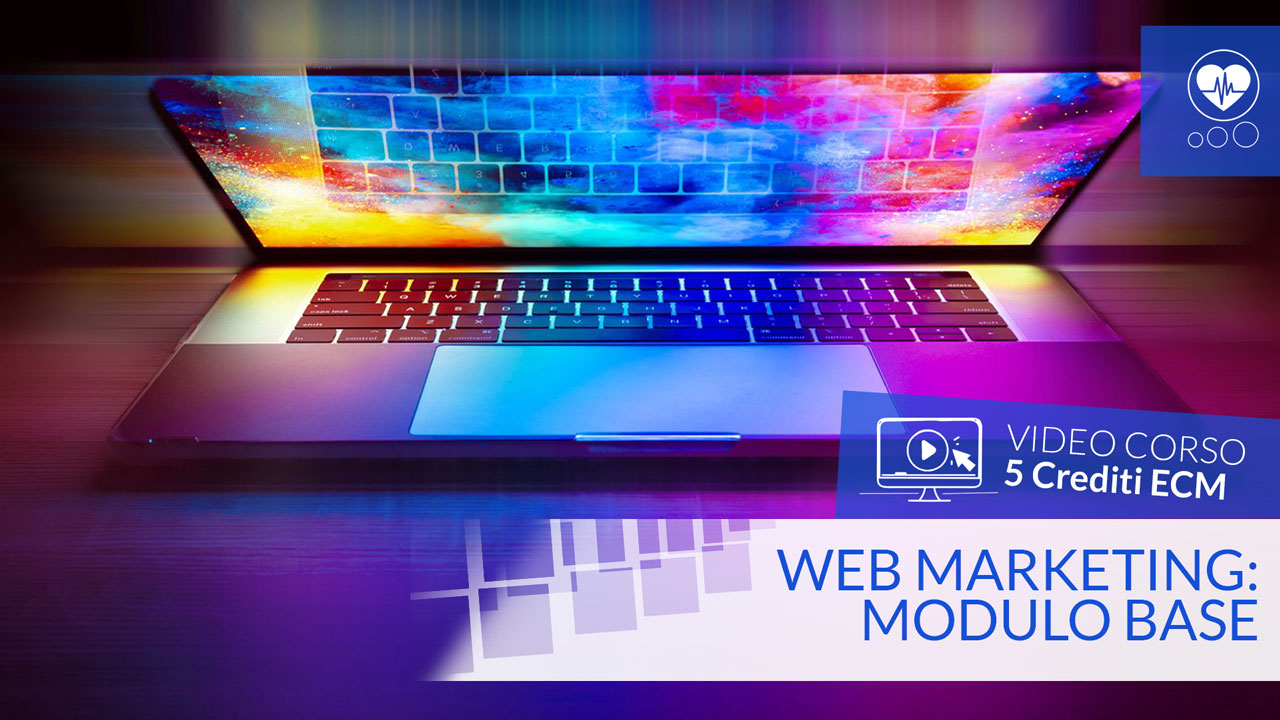 Web Marketing: modulo base - Crediti ECM - 5 ecm - tutte le professioni